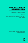 The Future of Urban Form: The Impact of New Technology (Routledge Library Editions: Urban Studies) By John Brotchie (Editor), Peter Newton (Editor), Peter Hall (Editor) Cover Image