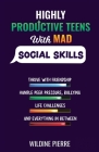 Highly Effective Teens with MAD Social Skills: thrive with friendship, deal with peer pressure, bullying, life challenges and everything in between By Wildine Pierre Cover Image