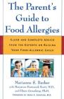 The Parent's Guide to Food Allergies: Clear and Complete Advice from the Experts on Raising Your Food-Allergic Child By Marianne S. Barber, Maryanne Bartoszek Scott, M.D., Hugh A. Sampson, M.D. (Foreword by), Elinor Greenberg, Ph.D. Cover Image