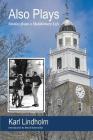 Also Plays: Stories from a Middlebury Life By Karl Lindholm Cover Image