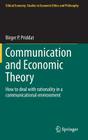 Communication and Economic Theory: How to Deal with Rationality in a Communicational Environment (Ethical Economy #47) By Birger P. Priddat Cover Image