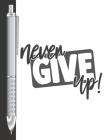 Never Give Up!: Move Towards Your Goal College Ruled Composition Writing Notebook For School And Work By Krazed Scribblers Cover Image