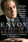 The Envoy: From Kabul to the White House, My Journey Through a Turbulent World By Zalmay Khalilzad Cover Image