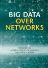 Big Data Over Networks By Shuguang Cui (Editor), Alfred O. Hero III (Editor), Zhi-Quan Luo (Editor) Cover Image