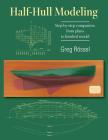 Half-Hull Modeling: Step-by-step companion, from plans to finished model Cover Image