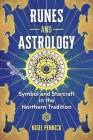 Runes and Astrology: Symbol and Starcraft in the Northern Tradition By Nigel Pennick Cover Image