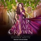 To Wear a Fae Crown By Tessonja Odette, Caitlin Davies (Read by) Cover Image