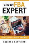 amazon FBA Expert: An Expert Guide to Master Amazon FBA By Robert C. Hawthorn Cover Image