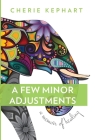 A Few Minor Adjustments: A Memoir of Healing By Cherie Kephart Cover Image