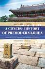 A Concise History of Premodern Korea: From Antiquity through the Nineteenth Century By Michael J. Seth Cover Image