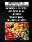 Mediterranean Diet Cookbook For Beginners 2021: Delicious Recipes: Day Meal Plan: Ultimate Weight Loss: Healthy Lifestyle Cover Image