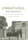 An Unnatural Metropolis: Wresting New Orleans from Nature By Craig E. Colten Cover Image