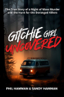 Gitchie Girl Uncovered: The True Story of a Night of Mass Murder and the Hunt for the Deranged Killers By Phil Hamman, Sandy Hamman Cover Image