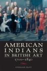 American Indians in British Art, 1700-1840 By Stephanie Pratt Cover Image