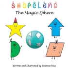 Shapeland The Magic Sphere: A Unique Adorable Book Designed to Teach Young Children About Shapes, Feelings, Emotions, Acceptance and Tolerance, Fo Cover Image