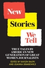 New Stories We Tell: True Tales By America's New Generation of Great Women Journalists By Kaylen Ralph (Editor), Joanna Demkiewicz (Editor) Cover Image