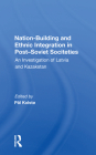 Nation-Building and Ethnic Integration in Post-Soviet Societies: An Investigation of Latvia and Kazakstan By Pål Kolstø (Editor) Cover Image