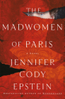 The Madwomen of Paris: A Novel By Jennifer Cody Epstein Cover Image