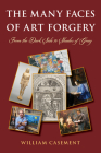 The Many Faces of Art Forgery: From the Dark Side to Shades of Gray By William Casement Cover Image