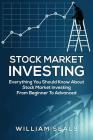 Stock Market Investing: Everything You Should Know about Stock Market Investing from Beginner to Advanced Cover Image