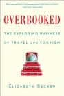 Overbooked: The Exploding Business of Travel and Tourism By Elizabeth Becker Cover Image