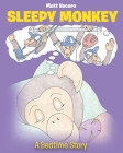 Sleepy Monkey: A Bedtime Story By Matt Vacaro, Noreen Kennedy (Illustrator) Cover Image