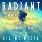 Radiant: The Dancer, the Scientist, and a Friendship Forged in Light By Liz Heinecke, Moira Quirk (Read by) Cover Image