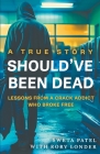 Should've Been Dead: Lessons from a Crack Addict Who Broke Free Cover Image