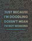 Just Because I'm Doodling Doesn't Mean I'm Not Working: Take Notes and Doodle in the Margins (Doodle Book, Sketchbook Journal, Art Journal for Adults) By Chronicle Books Cover Image