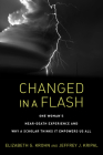 Changed in a Flash: One Woman's Near-Death Experience and Why a Scholar Thinks It Empowers Us All By Elizabeth G. Krohn, Jeffrey J. Kripal Cover Image
