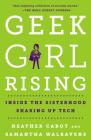 Geek Girl Rising: Inside the Sisterhood Shaking Up Tech By Heather Cabot, Samantha Walravens Cover Image