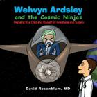 Welwyn Ardsley and the Cosmic Ninjas: Preparing Your Child, and Yourself for Anesthesia and Surgery Cover Image