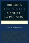 Britain's Unfulfilled Mandate for Palestine By Nick Reynold Cover Image