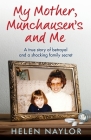 My Mother, Munchausen's and Me: A true story of betrayal and a shocking family secret By Helen Naylor Cover Image