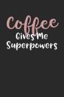 Coffee Gives Me Superpowers Cover Image