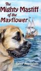 The Mighty Mastiff of the Mayflower By Peter Arenstam, Karen Busch Holman (Illustrator) Cover Image