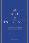 The Art of Influence: Qualities and Traits of Successful Leaders By Jeffrey Floyd Cover Image