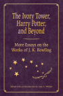 The Ivory Tower, Harry Potter, and Beyond: More Essays on the Works of J. K. Rowling Cover Image