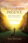 The Transforming Presence: Releasing God's Ability Within You Cover Image