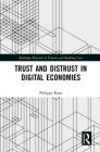 Trust and Distrust in Digital Economies (Routledge Research in Finance and Banking Law) By Philippa Ryan Cover Image