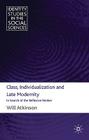 Class, Individualization and Late Modernity: In Search of the Reflexive Worker (Identity Studies in the Social Sciences) By W. Atkinson Cover Image