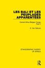 Les Bali Et Les Peuplades Apparentées (Ndaka-Mbo-Beke-Lika-Budu-Nyari): Central Africa Belgian Congo Part V (Ethnographic Survey of Africa) By H. Van Geluwe Cover Image