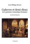 Cadavres et demi-dieux de la peinture romantique française: de David à Delacroix Cover Image