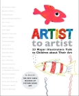Artist to Artist: 23 Major Illustrators Talk to Children About Their Art By Eric Carle Museum Pict. Bk Art, Eric Carle (Introduction by), Eric Carle (Illustrator), Various (Illustrator) Cover Image