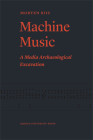 Machine Music: A Media Archaeological Excavation By Morten Riis Cover Image