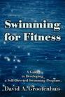 Swimming for Fitness: A Guide to Developing a Self-Directed Swimming Program By David A. Grootenhuis Cover Image