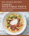365 Unique Cheesy Vegetable Pasta Recipes: A Cheesy Vegetable Pasta Cookbook for Your Gathering By Debra Kerney Cover Image