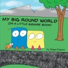 My Big Round World: (in a Little Square Book) By Shawn Powers Cover Image