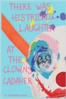 There was Histrionic Laughter at the Clowns Cadaver By Erin Lynn Peters (Editor), Alexsander Sidirov Cover Image