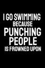 I Go Swimming Because Punching People Is Frowned Upon: Office Humor, Thank You Gifts for Coworkers Notebook By Snarky a. Lady Cover Image